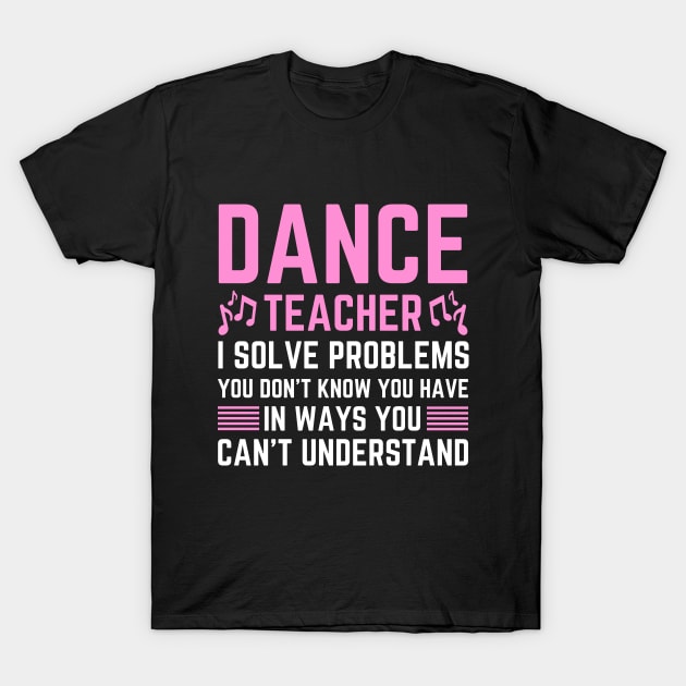 Funny dance teacher assistant appreciation day holiday dance T-Shirt by Printopedy